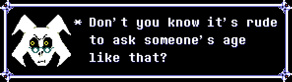 Don't you know it's rude to ask someone's age like that?